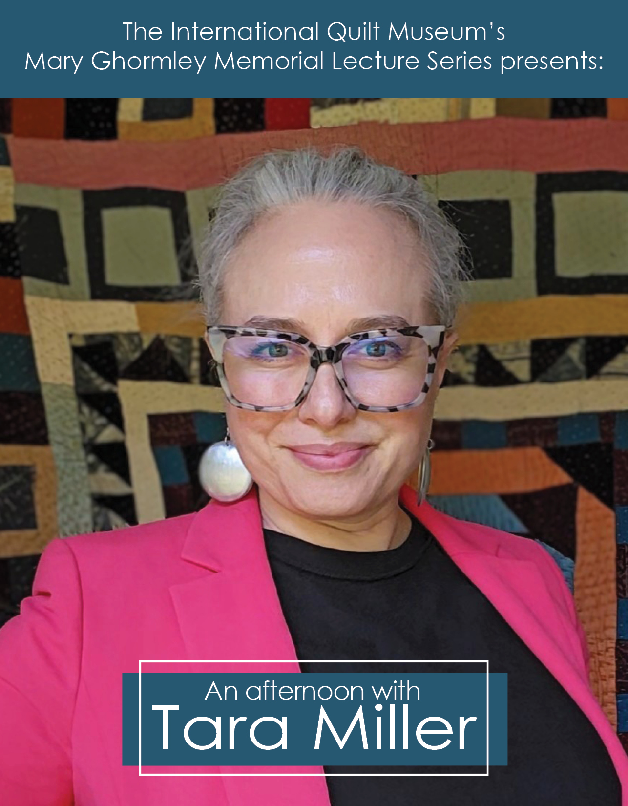 The International Quilt Museum's Mary Ghormley Memorial Lecture Series presents: An afternoon with Tara Miller. 